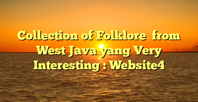 Collection of Folklore  from West Java yang Very Interesting : Website4